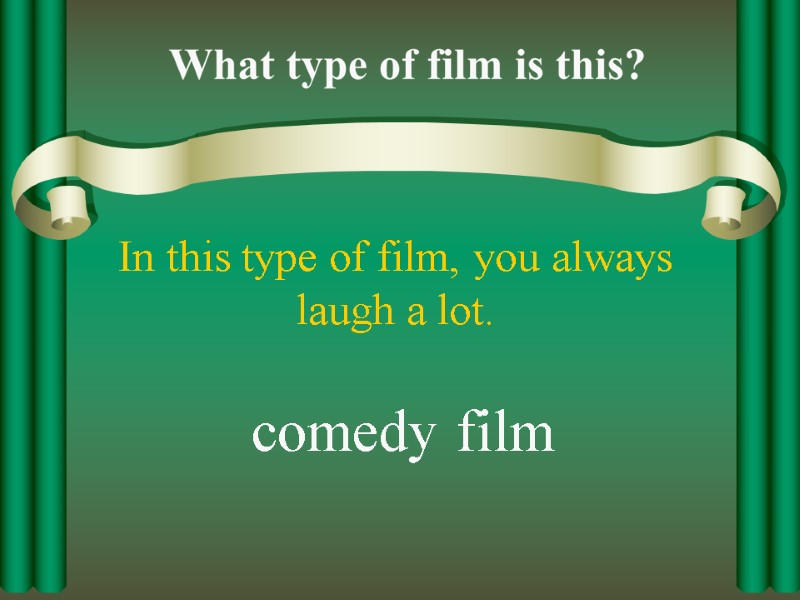 In this type of film, you always laugh a lot. comedy film
